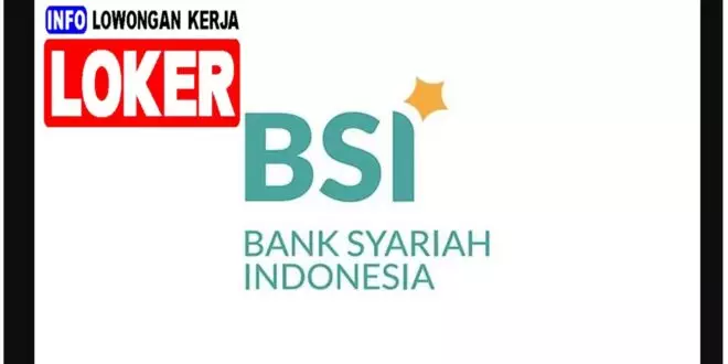 Lowongan kerja dan gaji BSI Bank Syariah Indonesia Terbaru