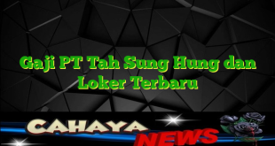 Gaji PT Tah Sung Hung dan Loker Terbaru